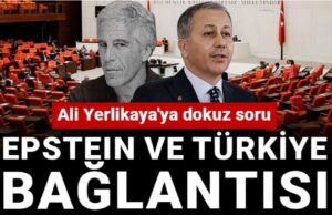 Epstein ve Türkiye bağlantısı Meclis gündeminde! Ali Yerlikaya’ya dokuz soru